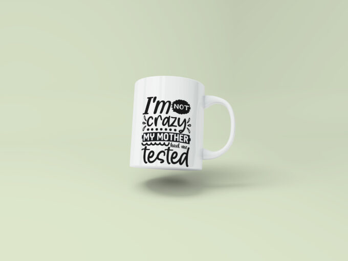 I'm not crazy, my mother had me tested