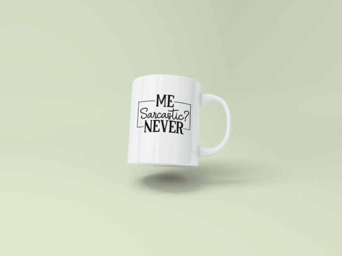 Me sarcastic? Never